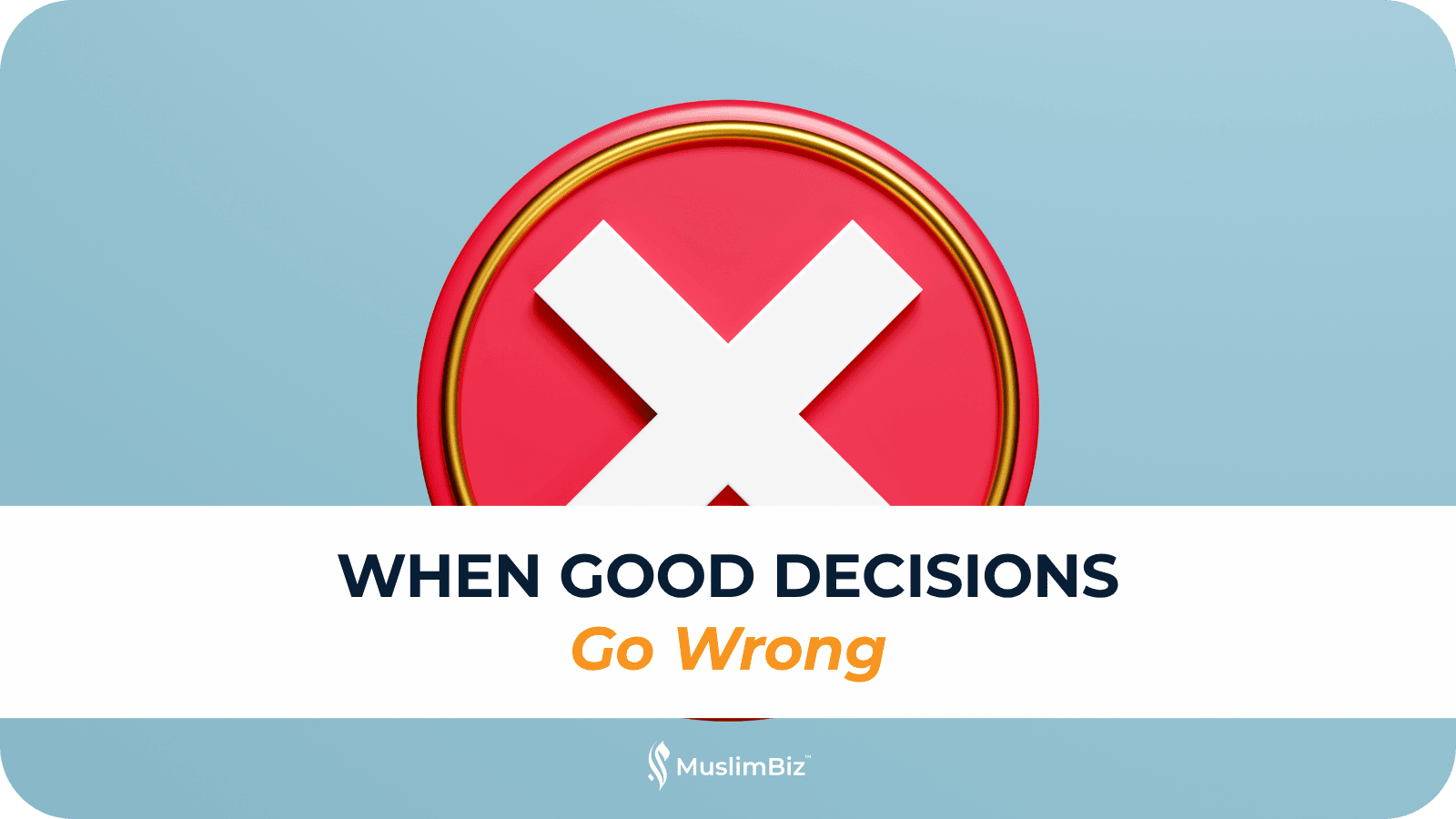 When Good Decisions Go Wrong